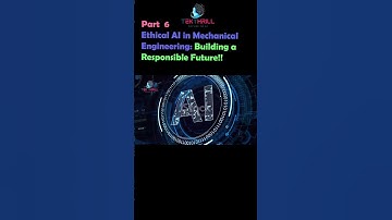 Ethical AI in Mechanical Engineering: Building a Responsible Future! Part 6 #ai #viral
