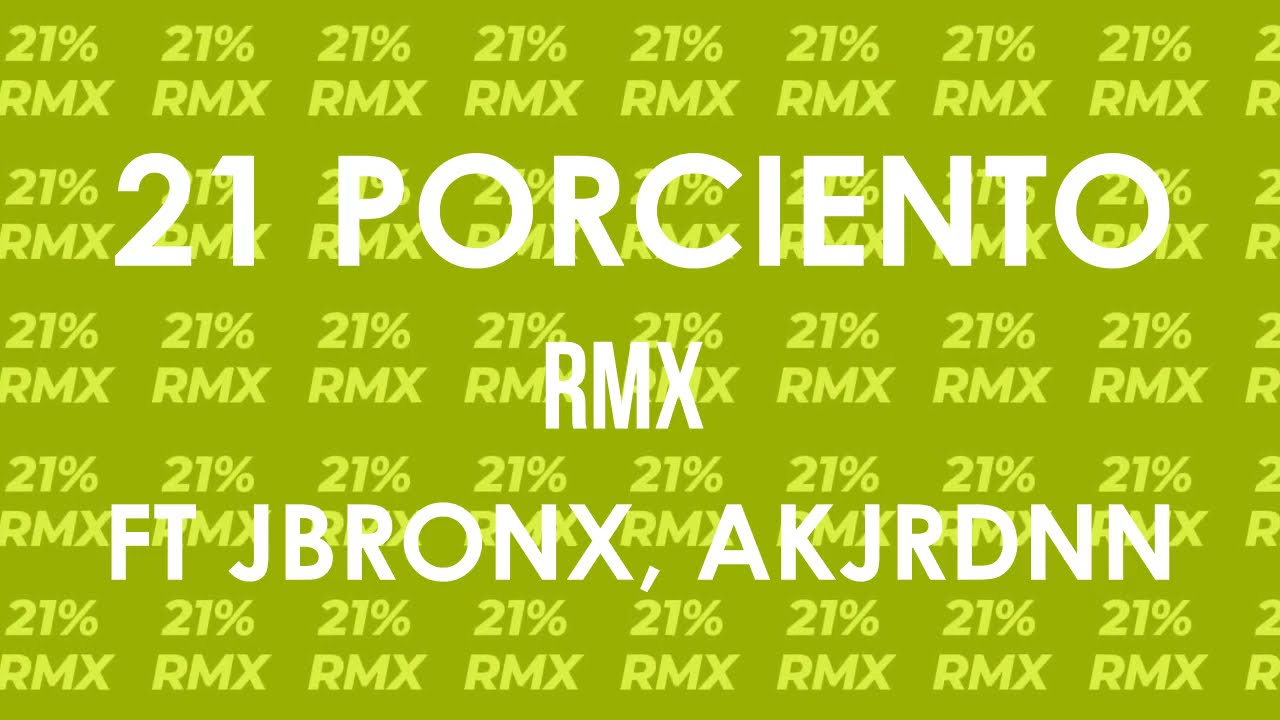 21 Por ciento RMX - AkJrdnn - Jbronx