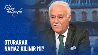 Namazı Oturarak Kılsam Kabul Olur Mu? - Nihat Hatipoğlu Sorularınızı Cevaplıyor