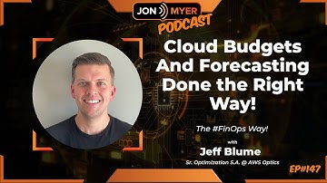 Ep#147 Cloud Budgeting and Forecasting Done the Right way, The #FinOps Way with Jeff Blume