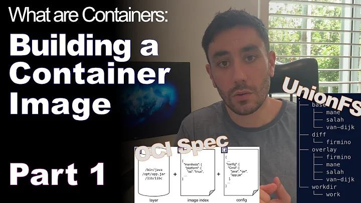 Building a Container Image - Pt 1 - OCI, UnionFs, Overlay