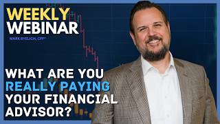 Weekly Webinar: What Are You Really Paying Your Financial Advisor?