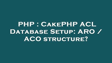 PHP : CakePHP ACL Database Setup: ARO / ACO structure?