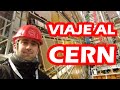 Viaje al CERN!!! - Parte 2 (Experimento ATLAS, Fábrica de ANTIMATERIA y Álvaro de Rújula)