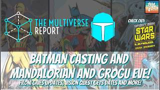 Batman Casting and Mandalorian and Grogu Eve! Filoni gives updates, Vision Quest dates and more!
