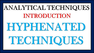 ANALYTICAL TECHNIQUES || HYPHENATED TECHNIQUES  ||APPLICATIONS HYPHENATED TECHNIQUES