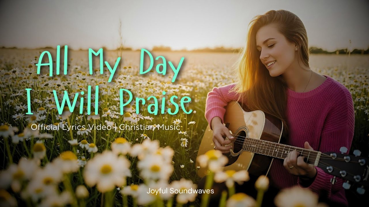 All My Days I Will Praise | New Worship Songs With Lyric All My Days I Will Praise | New Worship Songs With Lyric