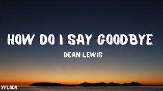 Dean Lewis - How Do I Say GoodBye ( lyrics )