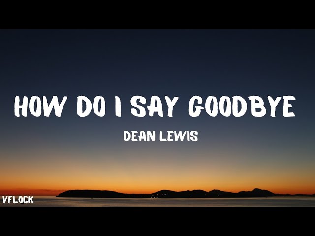 Dean Lewis - How Do I Say GoodBye ( lyrics ) class=