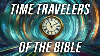 Time Travelers of the Bible | Gary Stearman (2012)