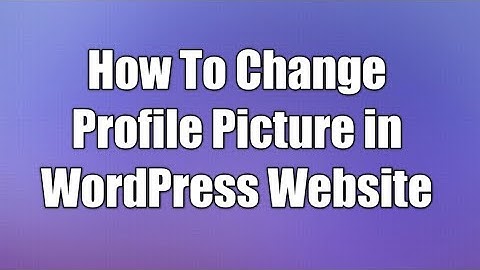 How to change profile picture in wordpress website step by step 2020