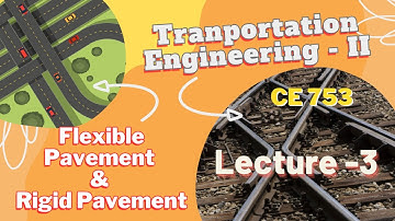 Lecture 03 | Transportation Engineering - 2 | CE 357 | Flexible Pavement & Rigid Pavement