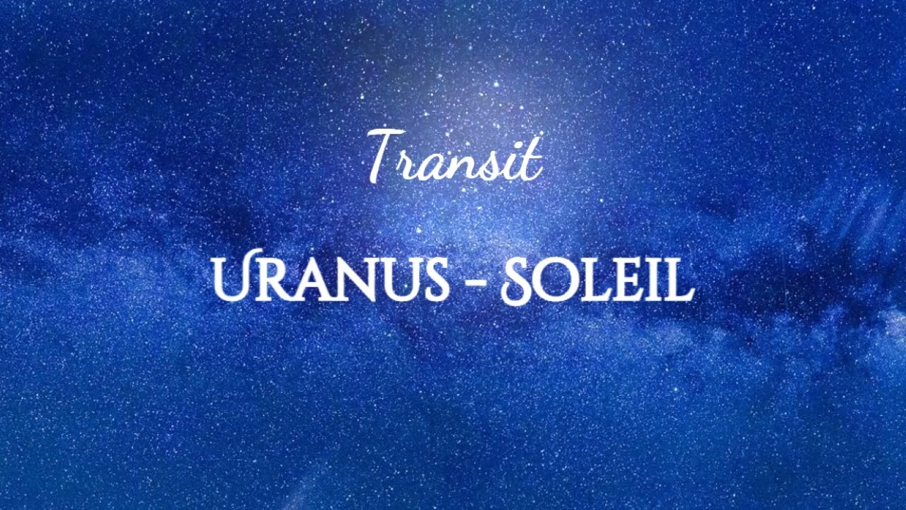Transit de Uranus à votre Soleil || Astrologie