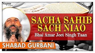 Sacha Sahib Sach Niao - Bhai Amar Jeet Singh Taan - Shabad Gurbani Kirtan - Nupur Audio