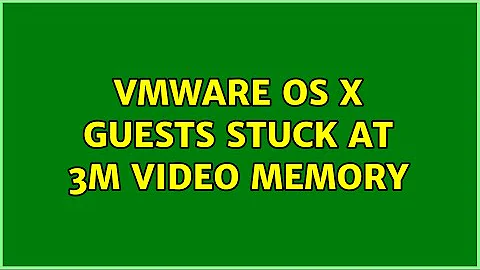 VMware OS X guests stuck at 3M video memory