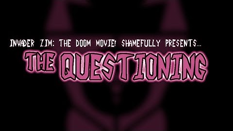 The Questioning - an invader ZiM fan project