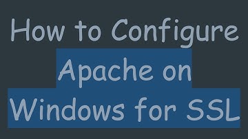 How to Configure Apache on Windows for SSL