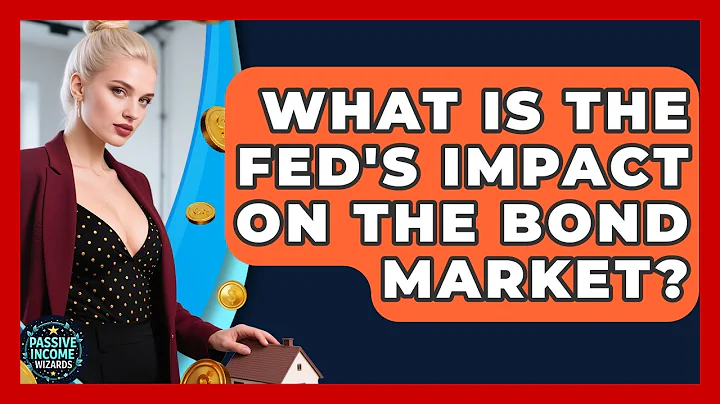 What Is The Fed's Impact On The Bond Market? - Passive Income Wizards