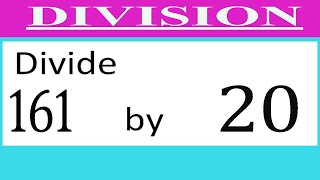 Divide 161 by 20 Divide completely
