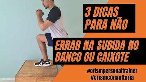 SUBIDA NO CAIXOTE OU NO BANCO