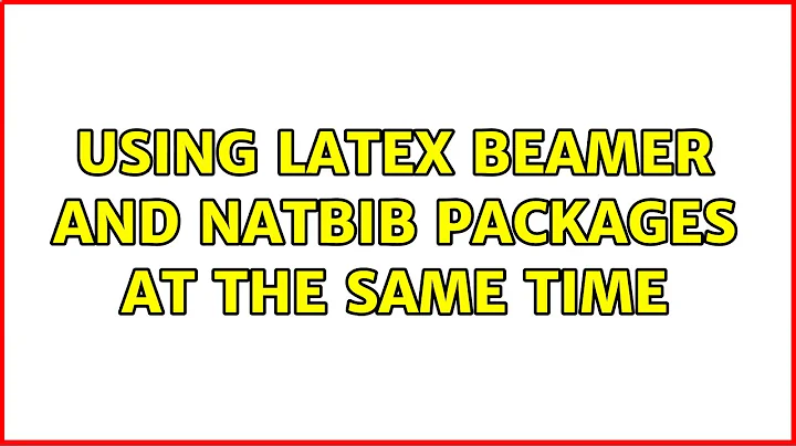 Using Latex beamer and natbib packages at the same time (2 Solutions!!)