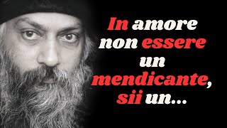 Osho: Frasi celebri che cambieranno veramente il tuo essere. Aforismi, Citazioni, frasi e proverbi.