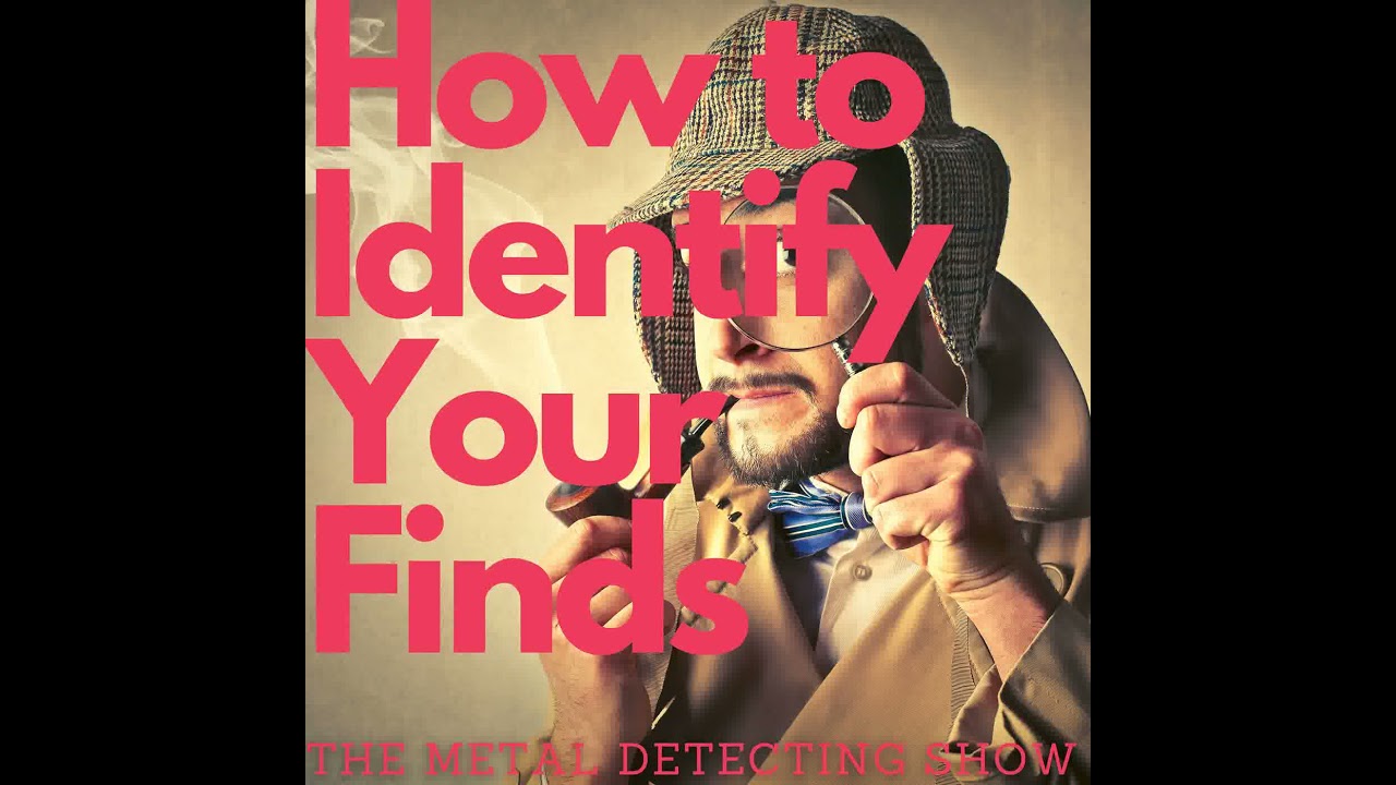 How to Identify Your Metal Detecting Finds