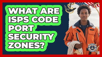 What Are ISPS Code Port Security Zones? - Maritime Defenders