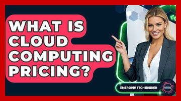 What Is Cloud Computing Pricing? - Emerging Tech Insider