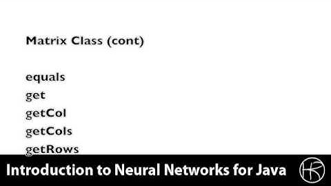 Introduction to Neural Networks for Java(Class 2/16, Part 1/5) - matrix classes