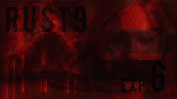 Rust9 - Experiment #6 (Nightmare)
