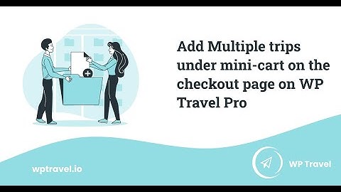 How to add Multiple trips under mini-cart on the checkout page on WP Travel Pro? WP Travel Tutorial