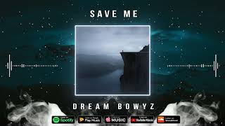 Dream Bowyz - Save Me Prod By DJ Blend & Caldeira