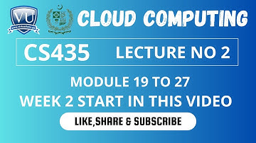CS435 Cloud Computing Short Lecture By VU Rocky (Lecture 2)Module #19 to Module #27