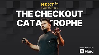 The Checkout Catastrophe | NEXT Summit Valletta 2024