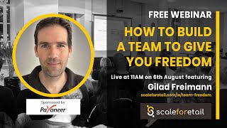 How To Build A Team To Give You More Freedom - Gilad Freimann, Scaleforetail August 2020