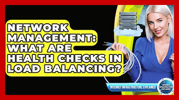 Network Management: What Are Health Checks In Load Balancing? - Internet Infrastructure Explained