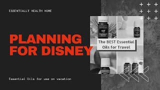 #PlanningforDisney Essential Oils for Vacation by Essentially Healthy Home 19 views 2 years ago 7 minutes, 20 seconds