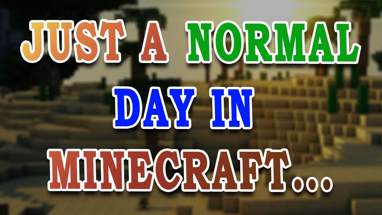 Just a normal day in minecraft... - YouTube