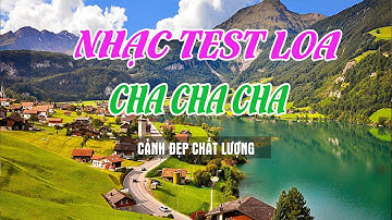 NHẠC KHÔNG LỜI CHA CHA CHA CẢNH ĐẸP CHÂU ÂU | NHẠC TEST LOA BASS CỰC CĂNG