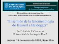 El sentido de la fenomenología de Husserl A Heidegger Prof.Andrés F. Contreras