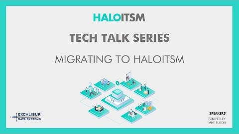 Migrating to HaloITSM - Tech Talk with Excalibur Data Systems