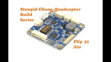 Flip 32 Aio Stoopid Cheap Quadcopter build series