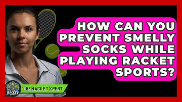 How Can You Prevent Smelly Socks While Playing Racket Sports? - The Racket Xpert