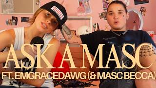 ASK A MASC ft. EMGRACEDAWG!! (AND MASC BECCA!) - (For the Girls with Becca Moore)