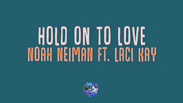 Noah Neiman - Hold on to love (Lyrics video/Lyrics) ft  Laci Kay