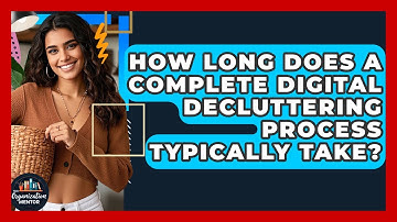 How Long Does a Complete Digital Decluttering Process Typically Take? | Your Organization Mentor
