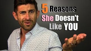 Why Doesn't She Like Me? 5 Reasons She DOESN'T Like You... And NEVER Will!