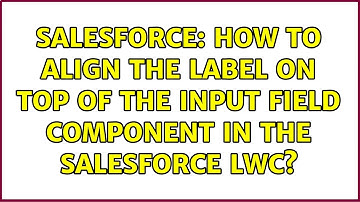 Salesforce: How to align the label on top of the input field component in the Salesforce LWC?