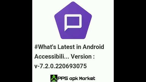 Latest Updates in Android Accessibility Suite Android Version 7.2.0.220693075